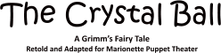 The Crystal Ball A Grimm�s Fairy Tale Retold and Adapted for Marionette Puppet Theater